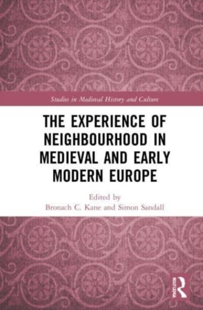 Bilde av The Experience Of Neighbourhood In Medieval And Early Modern Europe
