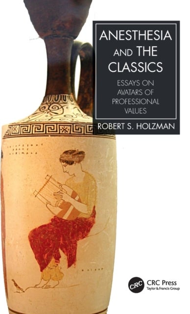Anesthesia and the Classics - Essays on avatars of professional values