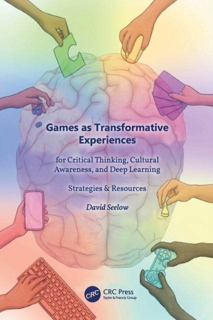 Games as Transformative Experiences for Critical Thinking, Cultural Awareness, and Deep Learning - Strategies & Resources