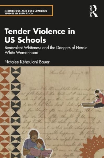 Tender Violence in US Schools - Benevolent Whiteness and the Dangers of Heroic White Womanhood