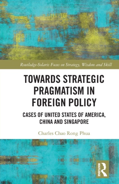 Towards Strategic Pragmatism in Foreign Policy - Cases of United States of America, China and Singapore