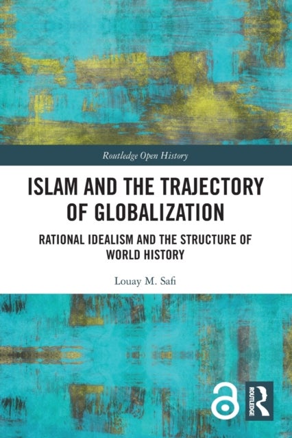 Islam and the Trajectory of Globalization - Rational Idealism and the Structure of World History