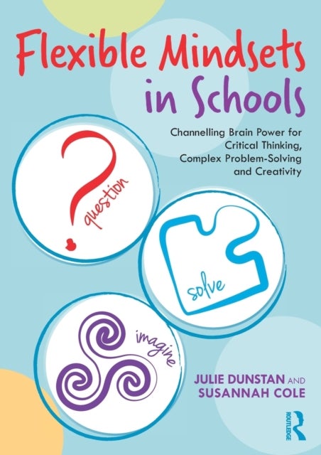 Flexible Mindsets in Schools - Channelling Brain Power for Critical Thinking, Complex Problem-Solving and Creativity