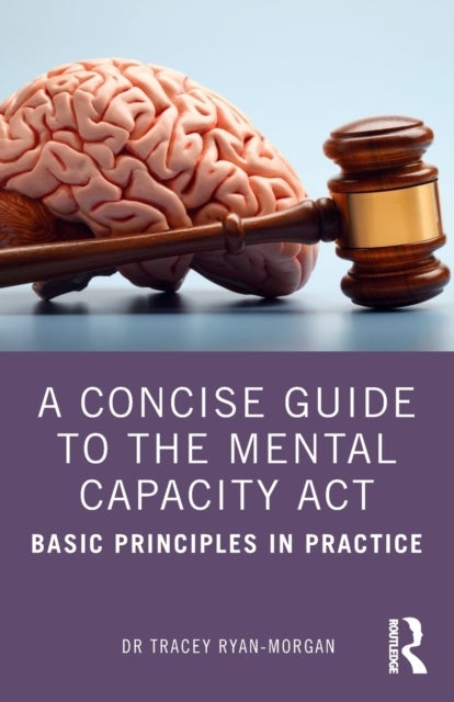 A Concise Guide to the Mental Capacity Act - Basic Principles in Practice