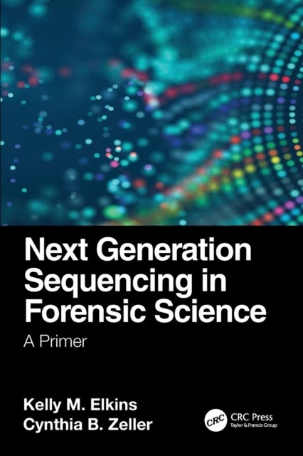 Bilde av Next Generation Sequencing In Forensic Science Av Kelly M. (towson University Chemistry Department Maryland Usa) Elkins, Cynthia B. Zeller