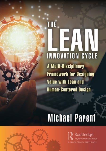 The Lean Innovation Cycle - A Multi-Disciplinary Framework for Designing Value with Lean and Human-Centered Design