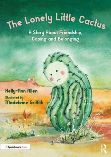 The Lonely Little Cactus - A Story About Friendship, Coping and Belonging