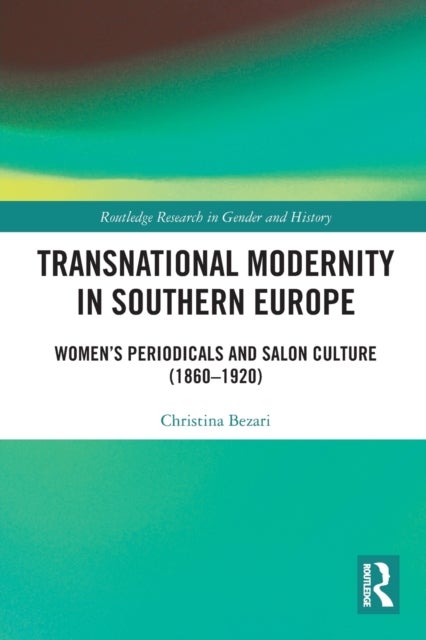 Transnational Modernity in Southern Europe - Women's Periodicals and Salon Culture (1860¿1920)