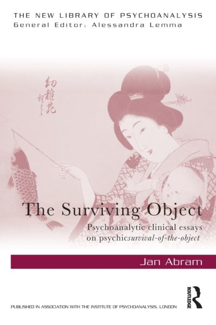 The Surviving Object - Psychoanalytic clinical essays on psychic survival-of-the-object