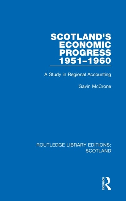 Scotland¿s Economic Progress 1951-1960 - A Study in Regional Accounting
