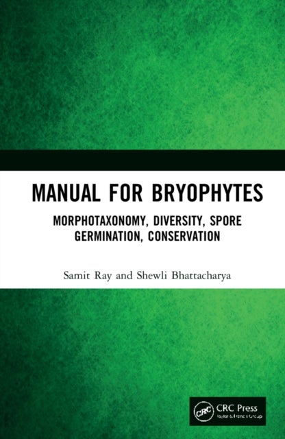 Manual for Bryophytes - Morphotaxonomy, Diversity, Spore Germination, Conservation