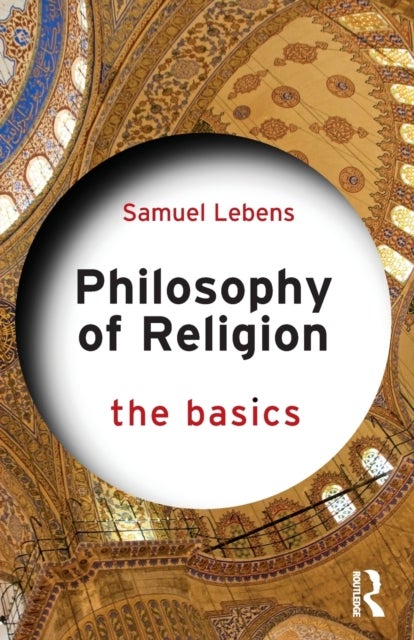 Bilde av Philosophy Of Religion: The Basics Av Samuel Lebens