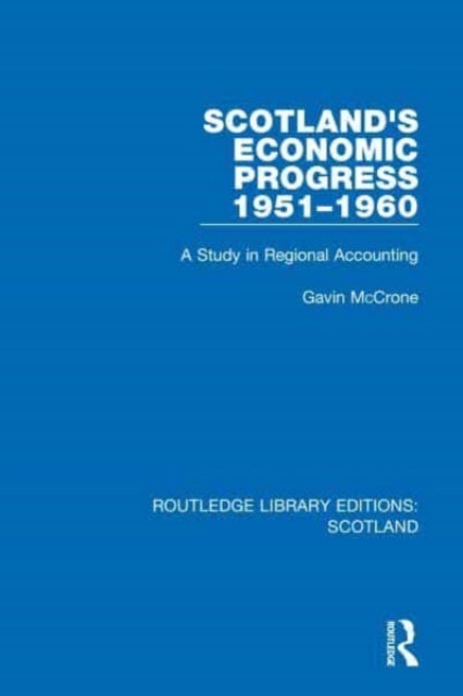 Scotland's Economic Progress 1951-1960 - A Study in Regional Accounting