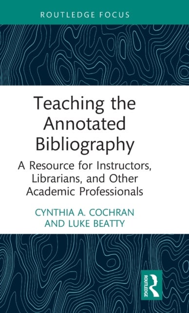 Bilde av Teaching The Annotated Bibliography Av Cynthia A. (illinois College Usa) Cochran, Beatt