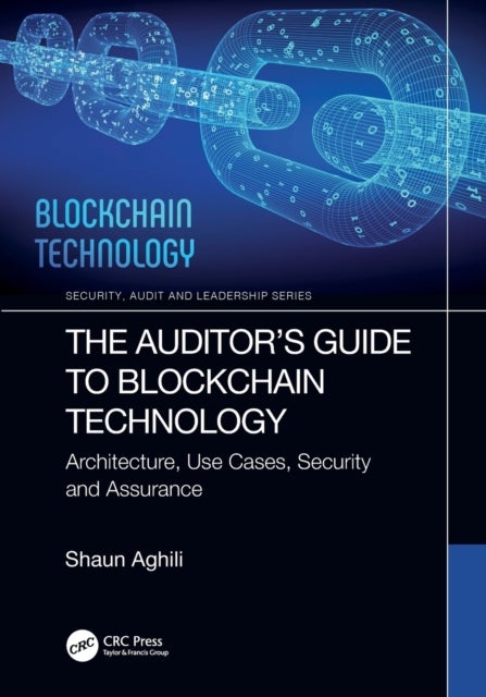 The Auditor¿s Guide to Blockchain Technology - Architecture, Use Cases, Security and Assurance
