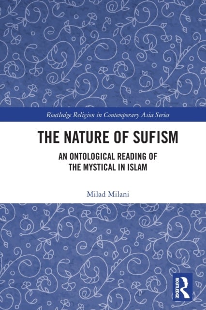 The Nature of Sufism - An Ontological Reading of the Mystical in Islam
