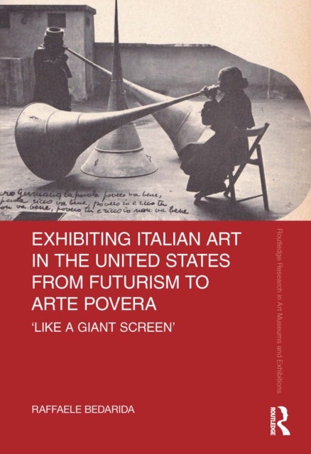 Bilde av Exhibiting Italian Art In The United States From Futurism To Arte Povera Av Raffaele Bedarida