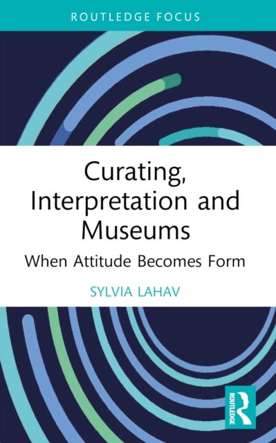 Curating, Interpretation and Museums - When Attitude Becomes Form