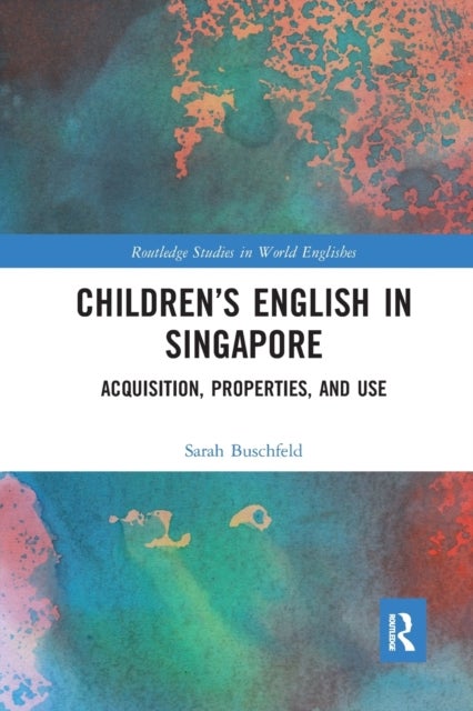 Children¿s English in Singapore - Acquisition, Properties, and Use