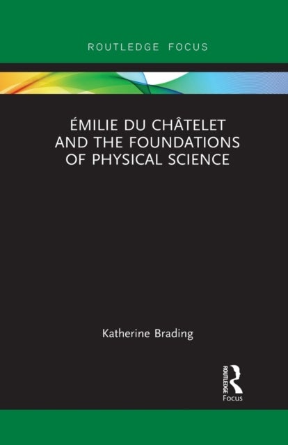 Bilde av Emilie Du Chatelet And The Foundations Of Physical Science Av Katherine Brading