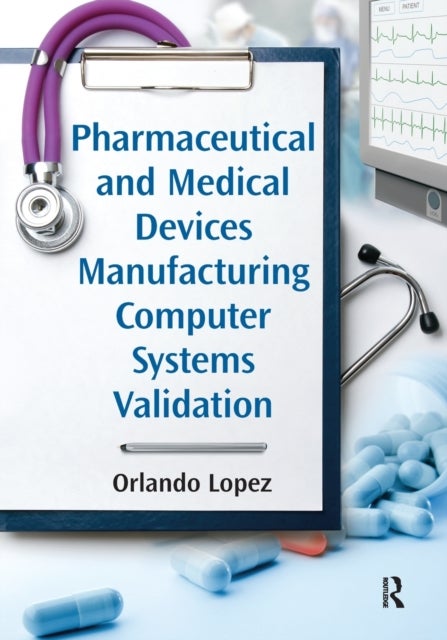 Bilde av Pharmaceutical And Medical Devices Manufacturing Computer Systems Validation Av Orlando Lopez