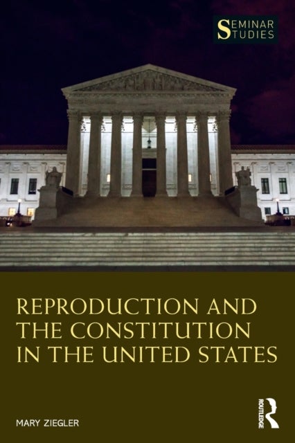 Bilde av Reproduction And The Constitution In The United States Av Mary Ziegler