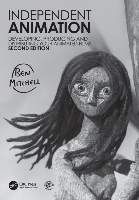 Independent Animation - Developing, Producing and Distributing Your Animated Films