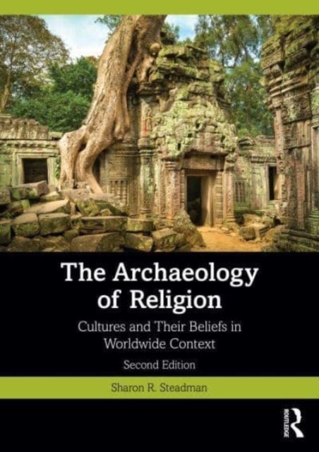 The Archaeology of Religion - Cultures and Their Beliefs in Worldwide Context