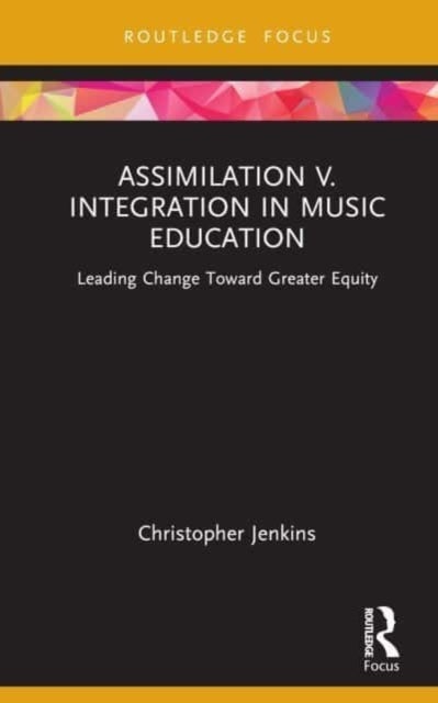 Bilde av Assimilation V. Integration In Music Education Av Christopher (oberlin College And Conservatory Usa) Jenkins
