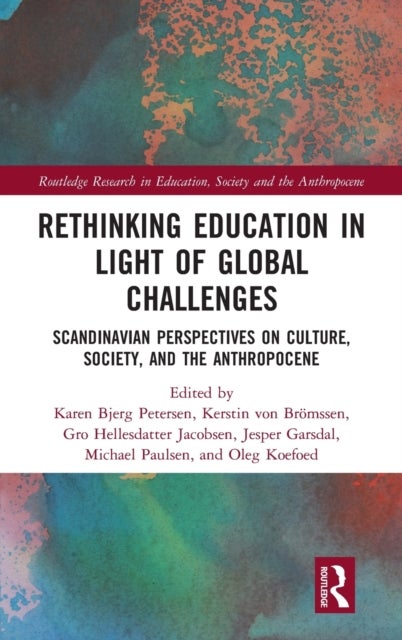 Rethinking Education in Light of Global Challenges - Scandinavian Perspectives on Culture, Society, and the Anthropocene