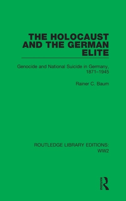 The Holocaust and the German Elite - Genocide and National Suicide in Germany, 1871-1945