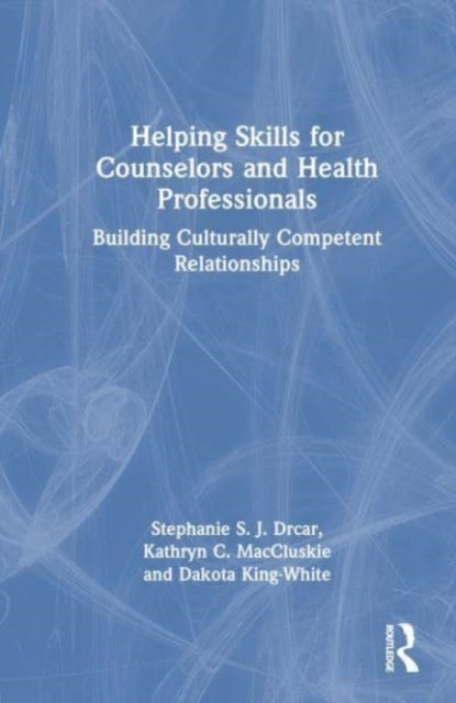 Helping Skills for Counselors and Health Professionals - Building Culturally Competent Relationships