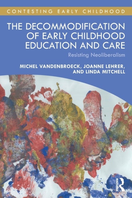 Bilde av The Decommodification Of Early Childhood Education And Care Av Michel (ghent University Belgium) Vandenbroeck, Joanne Lehrer, Linda Mitchell