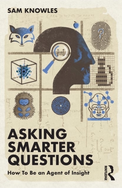 Asking Smarter Questions - How To Be an Agent of Insight