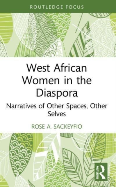 West African Women in the Diaspora - Narratives of Other Spaces, Other Selves