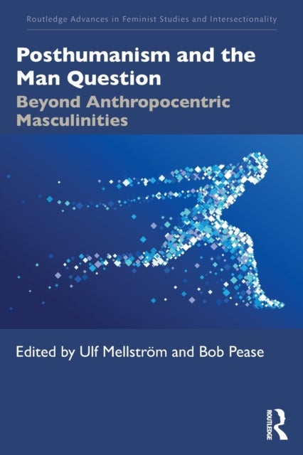 Posthumanism and the Man Question - Beyond Anthropocentric Masculinities