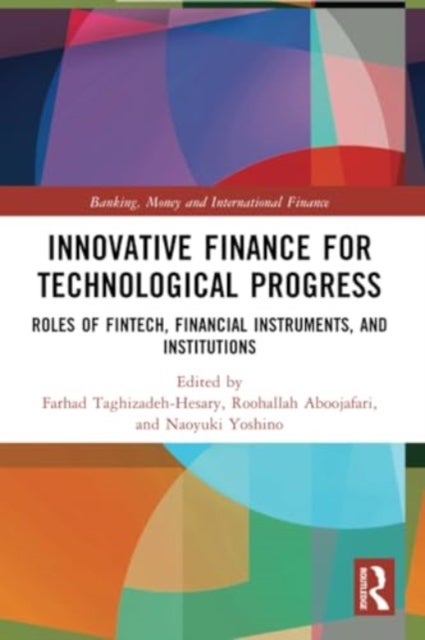 Innovative Finance for Technological Progress - Roles of Fintech, Financial Instruments, and Institutions