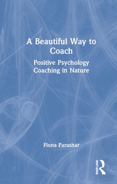 A Beautiful Way to Coach - Positive Psychology Coaching in Nature