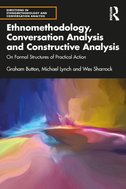 Ethnomethodology, Conversation Analysis and Constructive Analysis - On Formal Structures of Practical Action