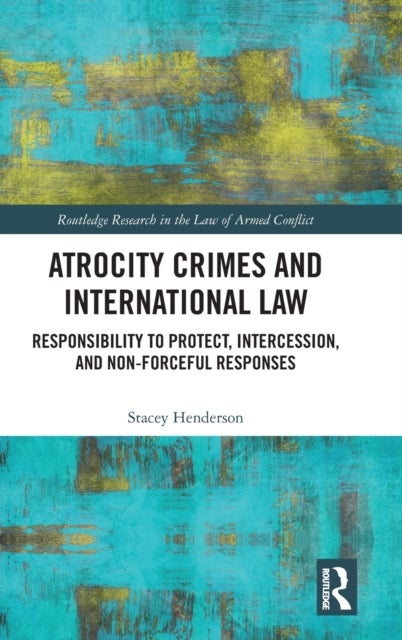 Atrocity Crimes and International Law - Responsibility to Protect, Intercession, and Non-Forceful Responses