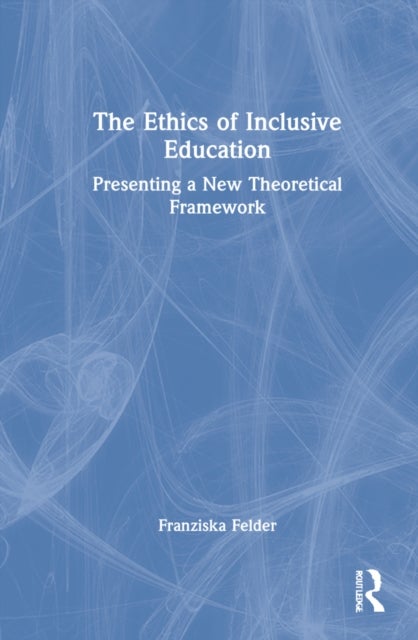 The Ethics of Inclusive Education - Presenting a New Theoretical Framework