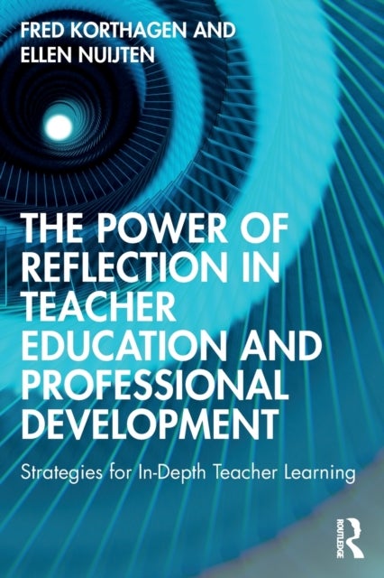 The Power of Reflection in Teacher Education and Professional Development - Strategies for In-Depth Teacher Learning