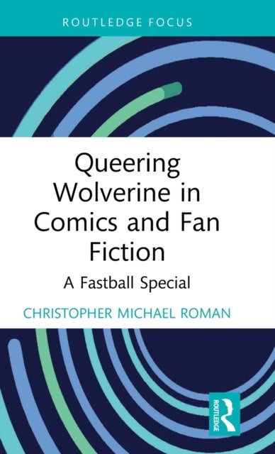Bilde av Queering Wolverine In Comics And Fanfiction Av Christopher (kent State University Usa) Roman