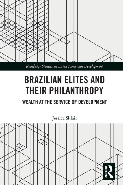 Brazilian Elites and their Philanthropy - Wealth at the Service of Development