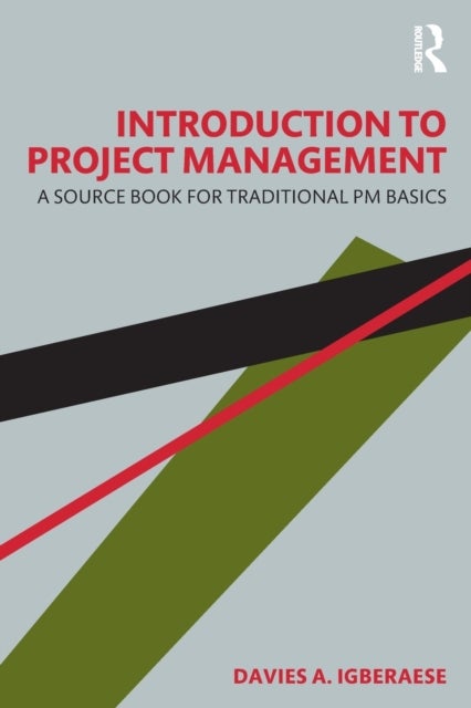 Introduction to Project Management - A Source Book for Traditional PM Basics
