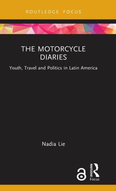 The Motorcycle Diaries - Youth, Travel and Politics in Latin America