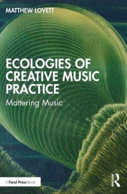 Ecologies of Creative Music Practice - Mattering Music