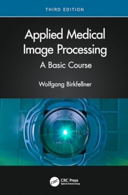 Applied Medical Image Processing - A Basic Course
