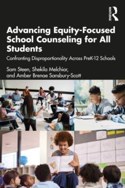 Advancing Equity-Focused School Counseling for All Students - Confronting Disproportionality Across PreK-12 Schools