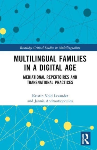 Multilingual Families in a Digital Age - Mediational Repertoires and Transnational Practices
